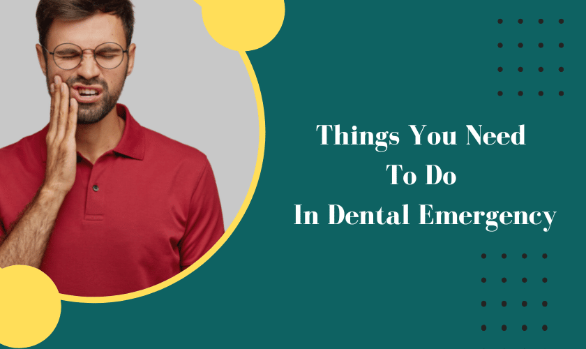 Top 6 Things You Need To Do In Dental Emergency